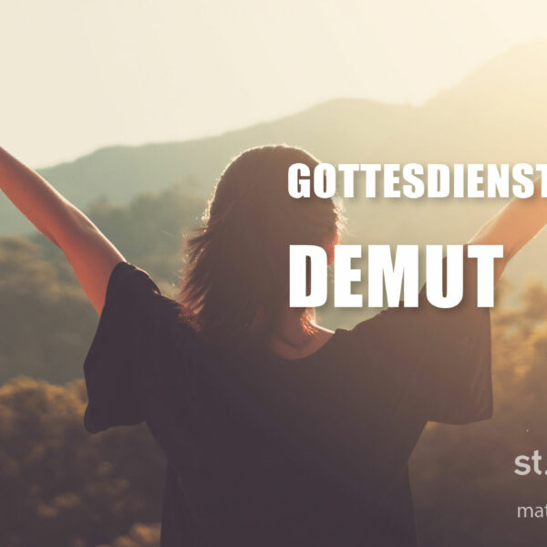 Präsenz-Gottesdienst: Demut (mit Livestream)