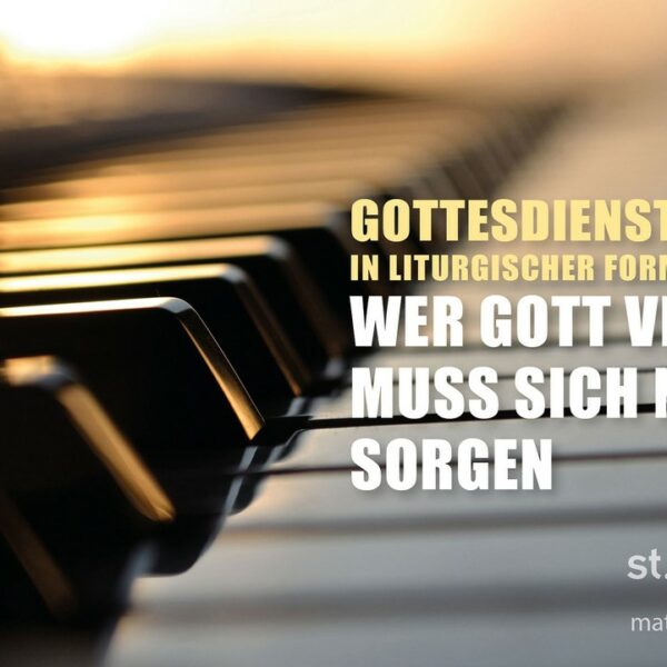 Gottesdienst in liturgischer Form: Wer Gott vertraut, muss sich nicht sorgen (auch als Livestream)