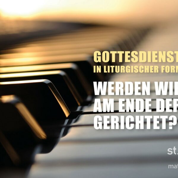 Gottesdienst in liturgischer Form: Werden wir am Ende der Zeit gerichtet? (auch als Livestream)