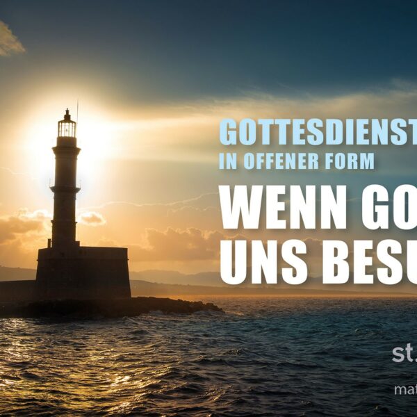 Gottesdienst in offener Form: Wenn Gott uns besucht (auch als Livestream)