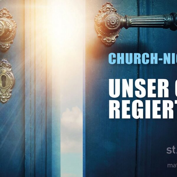 ChurchNight: Unser Gott regiert…! (auch als Livestream)