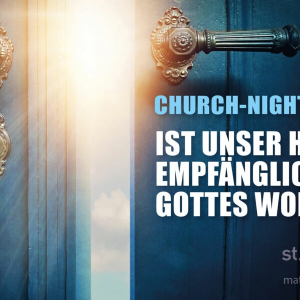 Church-Night: Ist unser Herz empfänglich für Gottes Wort