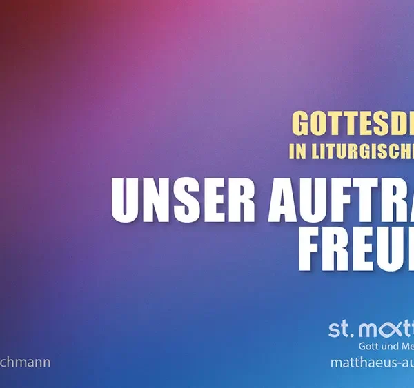 Gottesdienst in liturgischer Form: Unser Auftrag: Freude!