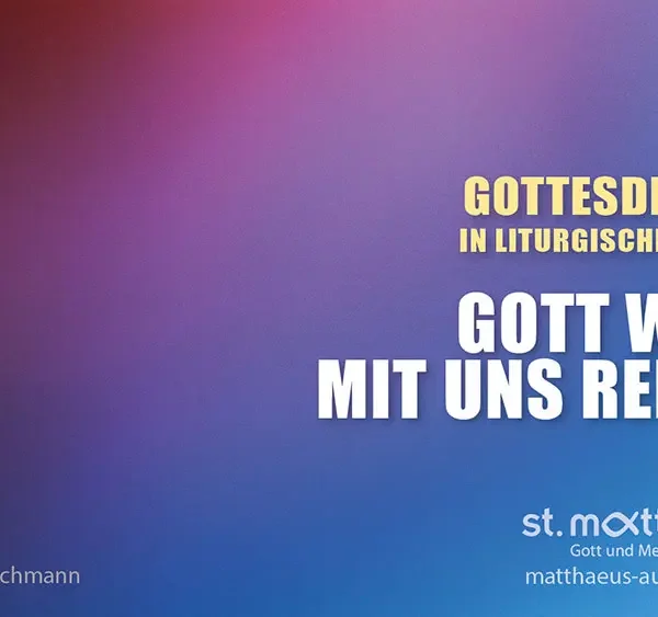 Gottesdienst in liturgischer Form: Gott will mit uns reden