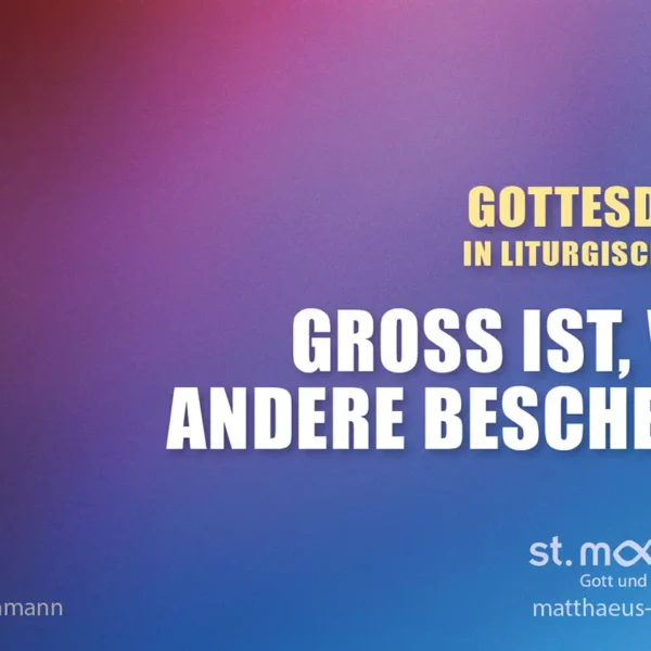 Gottesdienst in liturgischer Form: Gross ist, wer andere beschenkt