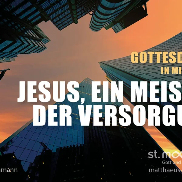 Gottesdienst in Mischform: Jesus, ein Meister der Versorgung