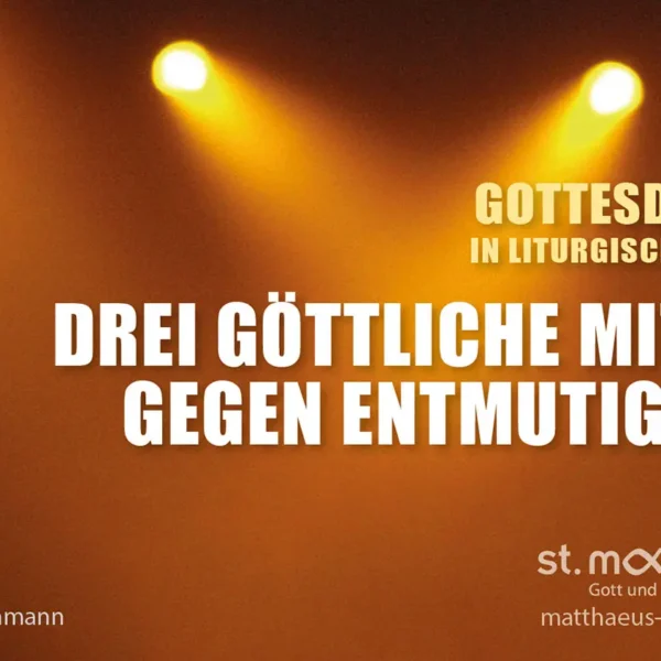 Gottesdienst in liturgischer Form: Drei göttliche Mittel gegen Entmutigung