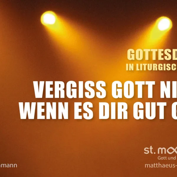 Gottesdienst in liturgischer Form: Vergiss Gott nicht, wenn es dir gut geht