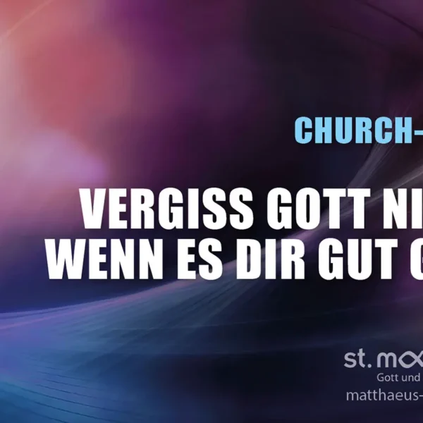 ChurchNight: Vergiss Gott nicht, wenn es dir gut geht