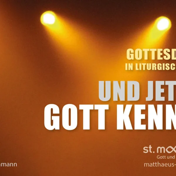 Gottesdienst in liturgischer Form: Und jetzt? Gott kennen