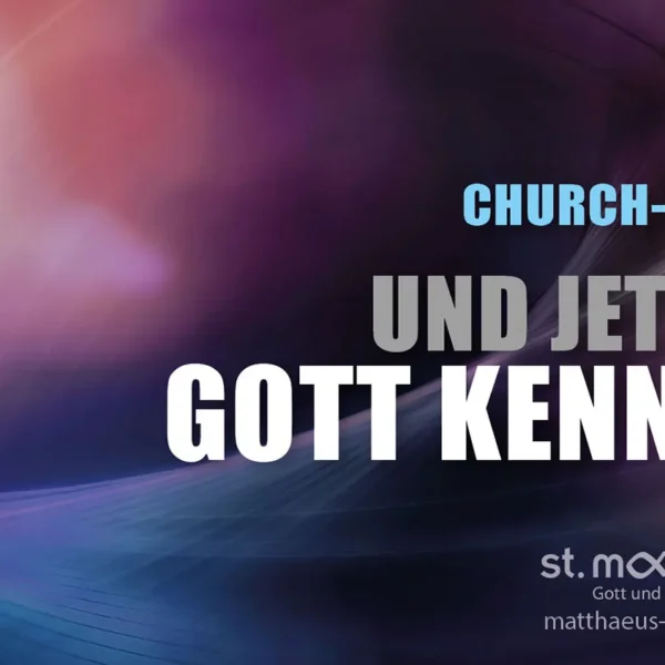 ChurchNight: Und jetzt? Gott kennen