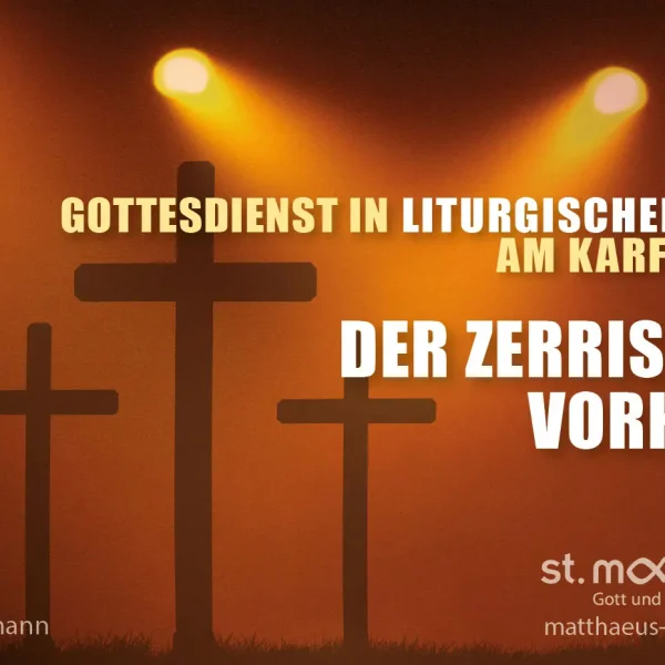 Gottesdienst in liturgischer Form am Karfreitag: Der zerissene Vorhang