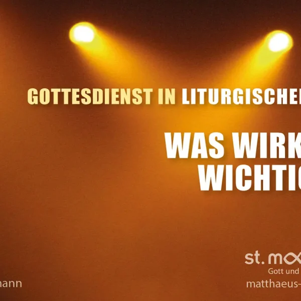 Gottesdienst in liturgischer Form: Was wirklich wichtig ist