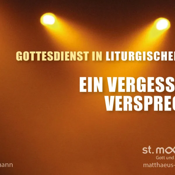 Gottesdienst in liturgischer Form: Ein vergessenes Versprechen