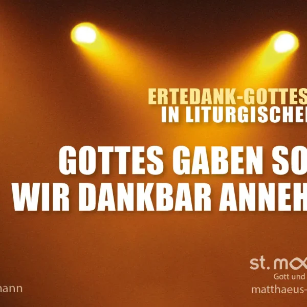 Erntedank-Gottesdienst in liturgischer Form: Gottes Gaben sollen wir dankbar annehmen