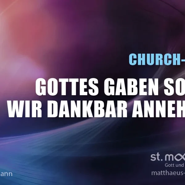 Church Night: Gottes Gaben sollen wir dankbar annehmen