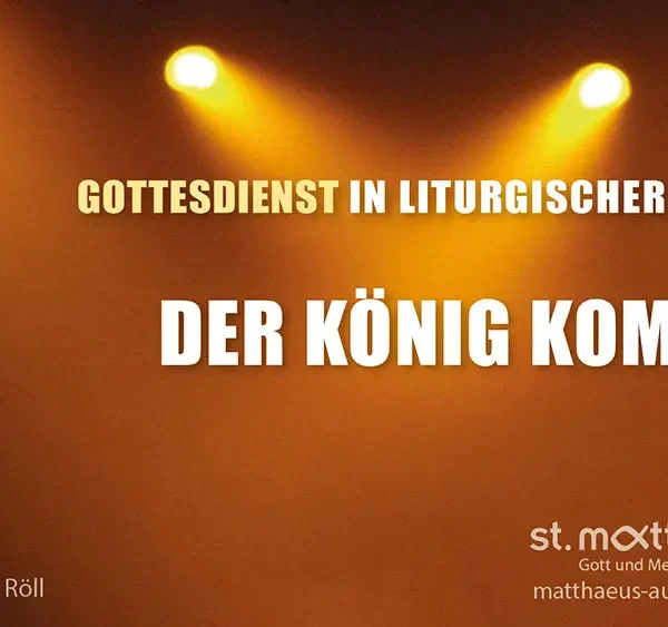 Gottesdienst in liturgischer Form: Der König kommt