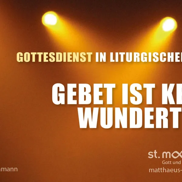 Gottesdienst in liturgischer Form: Gebet ist keine Wundertüte