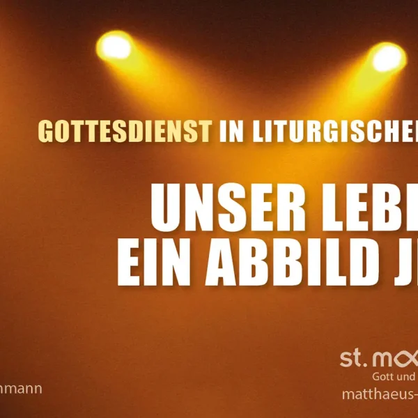 Gottesdienst in liturgischer Form: Unser Leben – ein Abbild Jesu