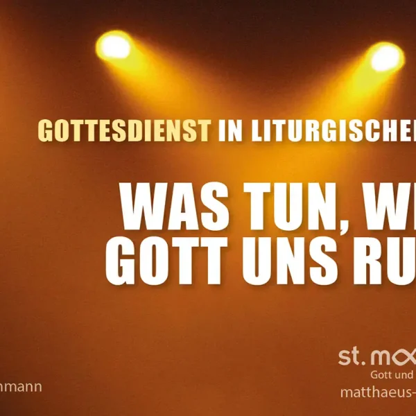 Gottesdienst in liturgischer Form: Was tun, wenn Gott uns ruft?
