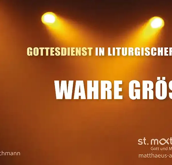 Gottesdienst in liturgischer Form: Wahre Größe