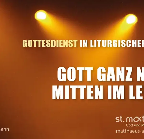 Gottesdienst in liturgischer Form: Gott ganz nah – mitten im Leben