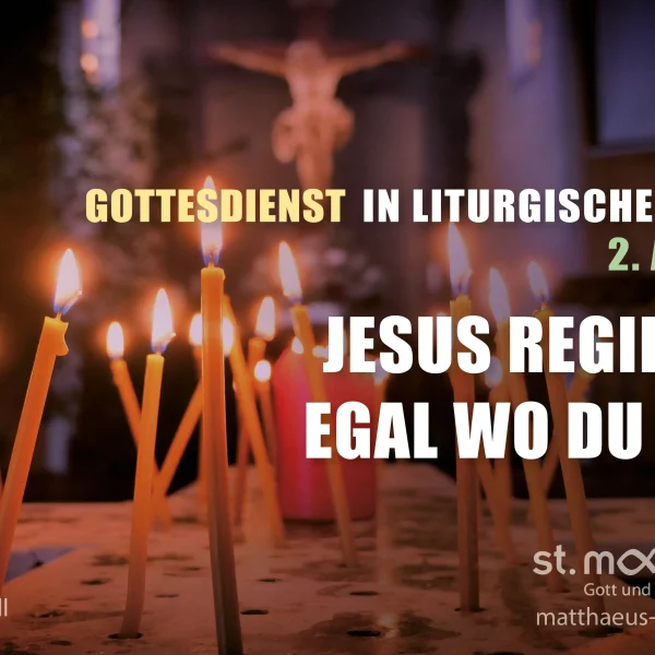 2. Advent Gottesdienst in liturgischer Form: Jesus regiert – Egal wo bist