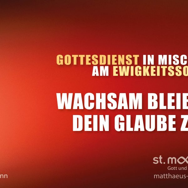Gottesdienst in Mischform am Ewigkeitssonntag: Wachsam bleiben – Dein Glaube zählt